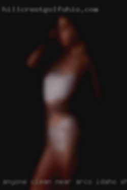 Anyone clean near Arco Idaho, shaved, hot attractive women and horny.